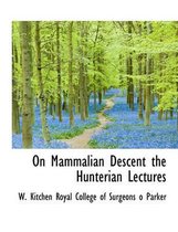 On Mammalian Descent the Hunterian Lectures