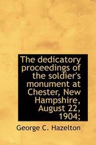 The Dedicatory Proceedings of the Soldier's Monument at Chester, New Hampshire, August 22, 1904;