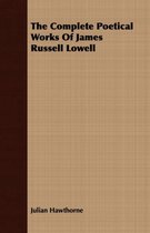 The Complete Poetical Works Of James Russell Lowell