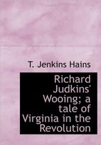 Richard Judkins' Wooing; A Tale of Virginia in the Revolution