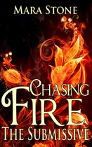 Chasing Fire 2 - Chasing Fire (Part 2): The Submissive (BDSM Erotic Romance)