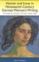 Humor and Irony in Nineteenth-Century German Women's Writing: Studies in Prose Fiction, 1840-1900