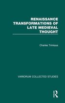 Variorum Collected Studies- Renaissance Transformations of Late Medieval Thought