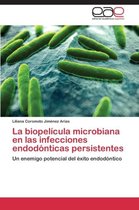 La Biopelicula Microbiana En Las Infecciones Endodonticas Persistentes