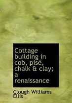 Cottage Building in Cob, Pis, Chalk & Clay; A Renaissance