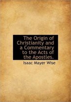 The Origin of Christianity and a Commentary to the Acts of the Apostles.
