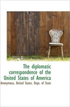 The Diplomatic Correspondence of the United States of America