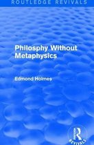 Routledge Revivals- Philosphy Without Metaphysics