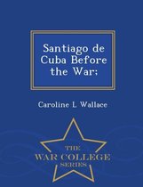 Santiago de Cuba Before the War; - War College Series