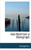 Ivan Mestrovic a Monograph