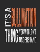 It's a Bullmation Thing You Wouldn't Understand