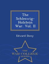 The Schleswig-Holstein War. Vol. II - War College Series