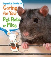 Squeak's Guide to Caring for Your Pet Rats or Mice