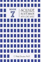 Book 7 - Square Body Shape with a Long Waistplacement