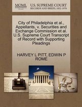 City of Philadelphia et al., Appellants, V. Securities and Exchange Commission et al. U.S. Supreme Court Transcript of Record with Supporting Pleadings