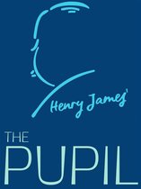 Henry James Collection - The Pupil