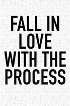 Fall in Love with the Process