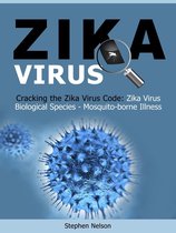 Zika Virus: Cracking the Zika Virus Code: Zika Virus Biological Species - Mosquito-borne Illness