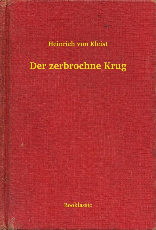 Heinrich Von Kleist Der Zerbrochne Krug Der zerbrochne Krug (ebook), Heinrich Von Kleist | 6610000015283