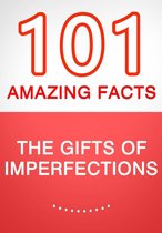 The Gifts of Imperfection - 101 Amazing Facts You Didn't Know