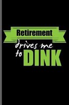 Retirement drives me to Dink