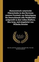 Humoristisch-Satyrische Planterhiebe in Den Revieren Unserer Forstzeit, Zur Belustigung Fur Deutschlands Edle Waldbruder Aufgestellt in Drei Vollen Klaftern. Neu Hrsg. Und Eingeleitet Von Wilhelm Kessler