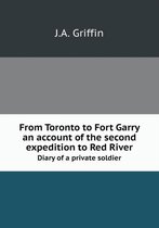From Toronto to Fort Garry An account of the second expedition to Red River