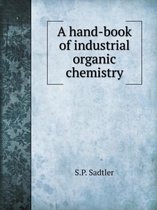A hand-book of industrial organic chemistry