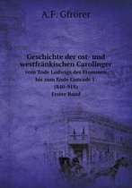 Geschichte der ost- und westfrankischen Carolinger vom Tode Ludwigs des Frommen bis zum Ende Conrads 1. (840-918). Erster Band