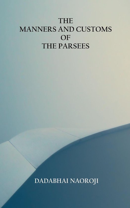 The Manners and Customs of the Parsees - cover
