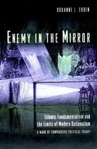 Enemy in the Mirror - Islamic Fundamentalism and the Limits of Modern Rationalism: A Work of Comparative Political Theory