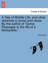 A Tale of Middle Life, and Other Sketches in Prose and Verse. by the Author of Some Passages in the Life of a Mofussilite..