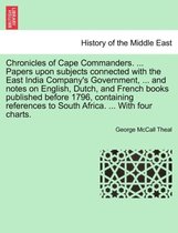Chronicles of Cape Commanders. ... Papers Upon Subjects Connected with the East India Company's Government, ... and Notes on English, Dutch, and French Books Published Before 1796,