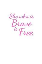 She who is Brave is Free