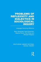 Problems of Reflexivity and Dialectics in Sociological Inquiry