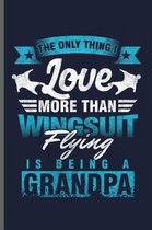 The Only Thing I Love more than wingsuit Flying is being a Grandpa