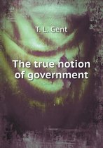 The true notion of government