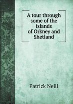 A tour through some of the islands of Orkney and Shetland