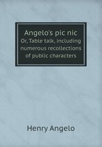 Angelo's pic nic Or, Table talk, including numerous recollections of public characters
