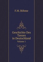 Geschichte Des Tanzes in Deutschland Volume 1