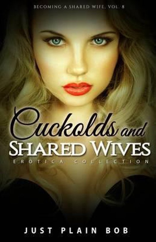 Cuckolds Shared Wives Becoming A Shared Wife Vol 8 Just Plain 