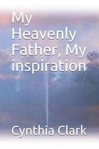 My Heavenly Father, My Inspiration