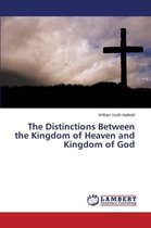 The Distinctions Between the Kingdom of Heaven and Kingdom of God