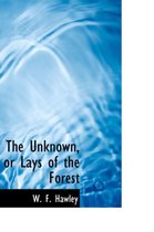 The Unknown, or Lays of the Forest