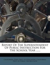 Report of the Superintendent of Public Instruction for the School Year ......