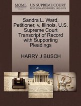 Sandra L. Ward, Petitioner, V. Illinois. U.S. Supreme Court Transcript of Record with Supporting Pleadings