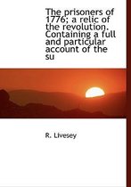 The Prisoners of 1776; A Relic of the Revolution. Containing a Full and Particular Account of the Su
