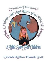 Creation of the World What Children Ask and How God Would Answer