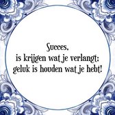 Tegeltje met Spreuk (Tegeltjeswijsheid): Succes, is krijgen wat je verlangt; geluk is houden wat je hebt! + Kado verpakking & Plakhanger