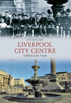 Through Time - Liverpool City Centre Through Time